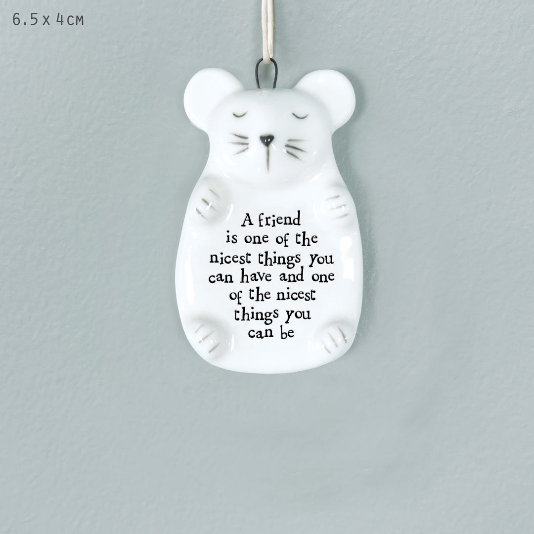 East of India Mouse Hanger, A Friend Is One Of The Nicest Things Hanging Decoration East of India Porcelain Mouse Hanging Decoration - A Friend Is One Of The Nicest Things