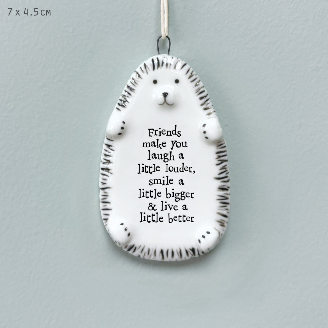 East of India Porcelain Hedgehog Hanger, Friends Make You Laugh Hanging Decoration East of India Porcelain Hedgehog Hanging Decoration - Friends Make You Laugh