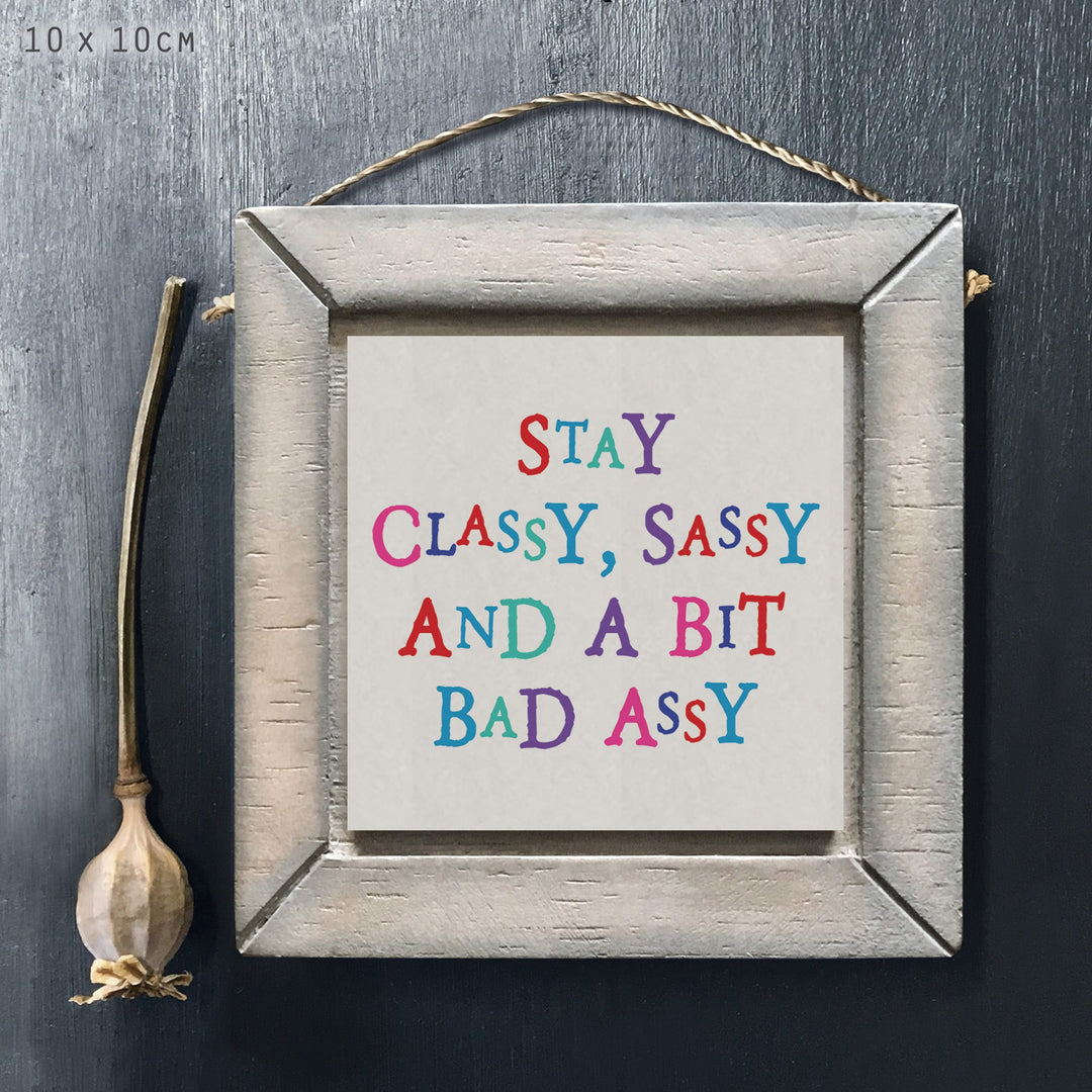 East of India Sign | Stay Classy, Sassy &amp; A Bit Bad Assy Sign East of India Wooden Sign - Stay Classy, Sassy &amp; A Bit Bad Assy